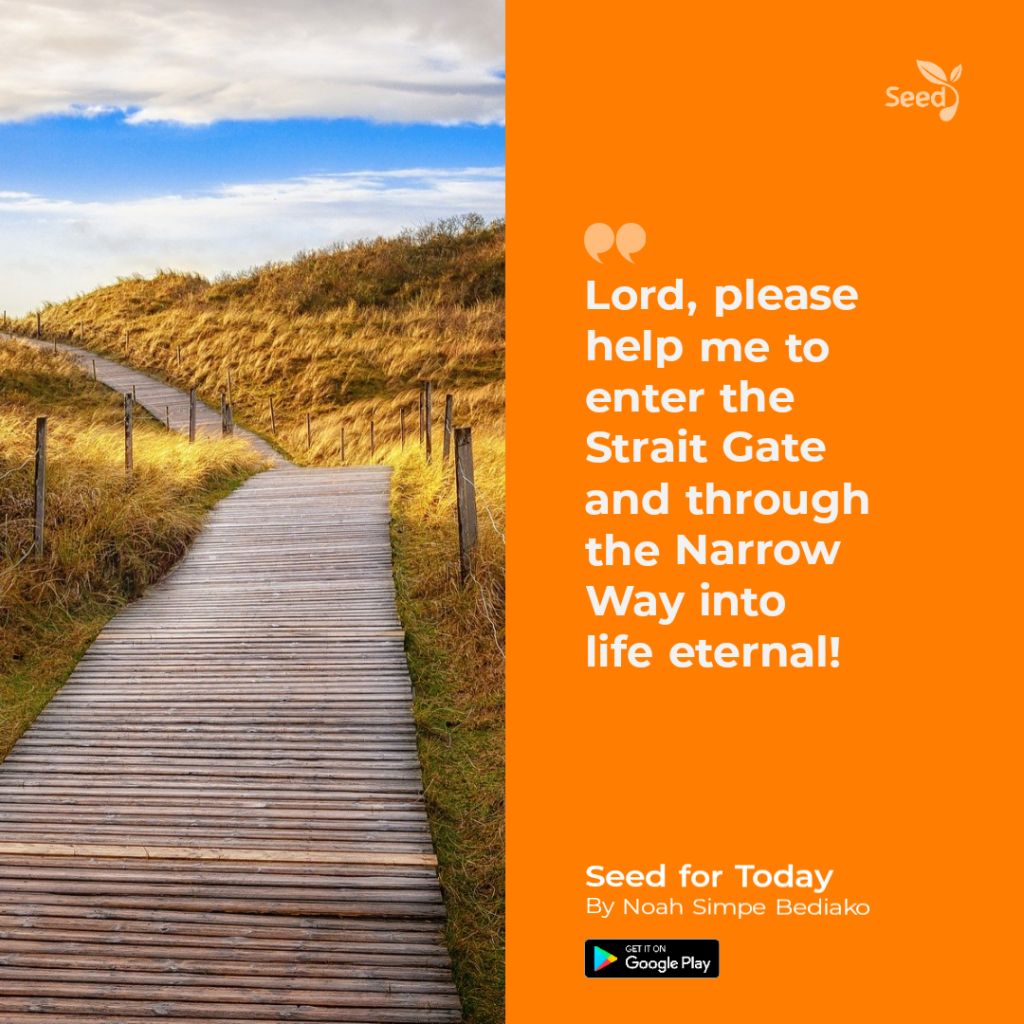 Help Me to Enter the Strait Gate Unto Life Through the Narrow Way – Seed for Today Help Me to Enter Strait Gate Unto Life Through the Narrow Way