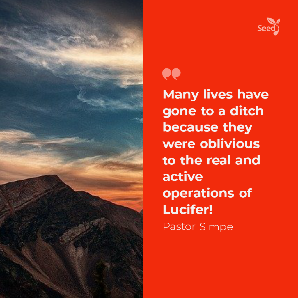 There is More to Life than Meets the Eye – Seed for Today Many lives have gone to a ditch because they were oblivious to the real and active operations of Lucifer.