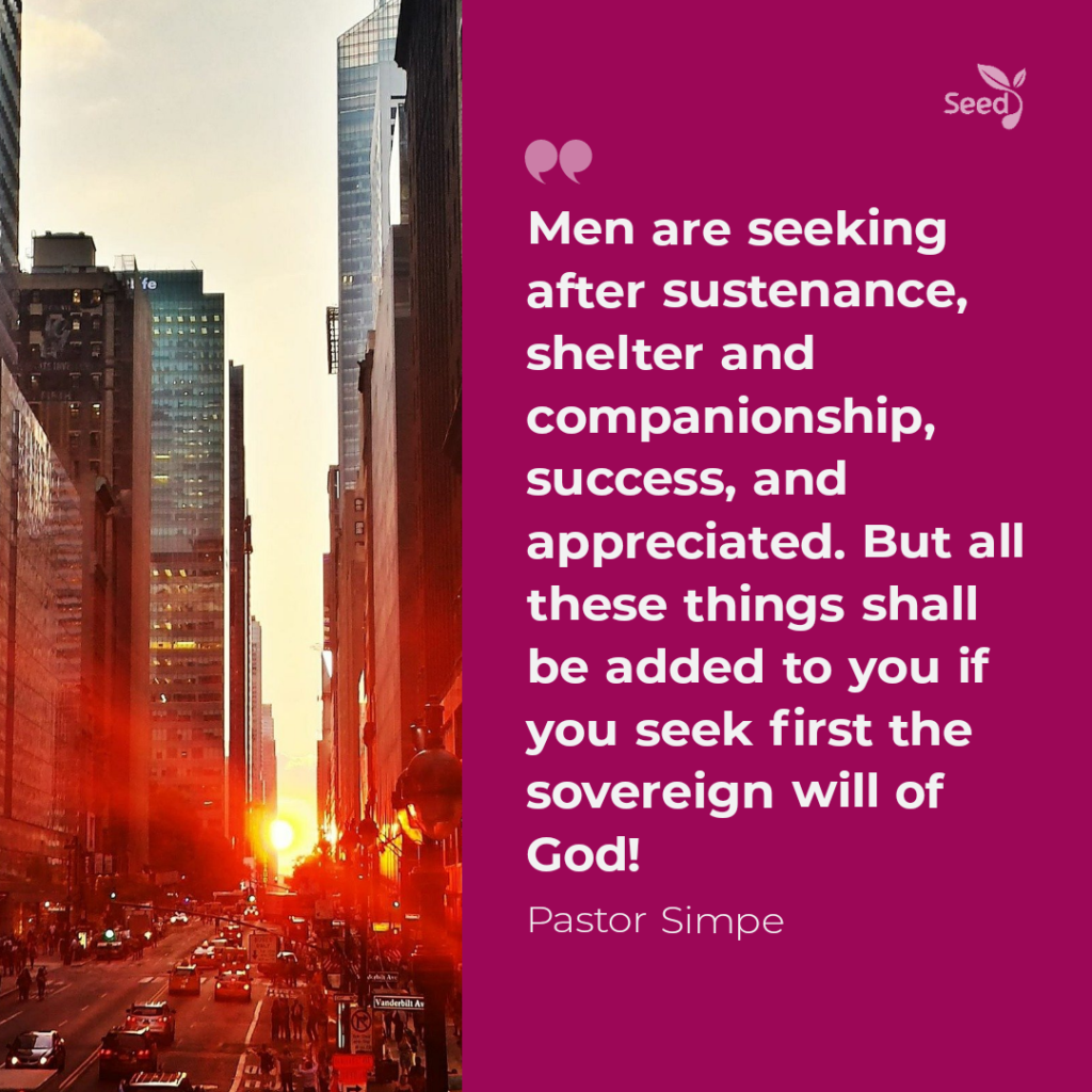 How to Manage Stress and Anxiety – Seed for Today Men are seeking after sustenance, shelter and companionship, success, and appreciated. But all these things shall be added to you if you seek first the sovereign will of God!