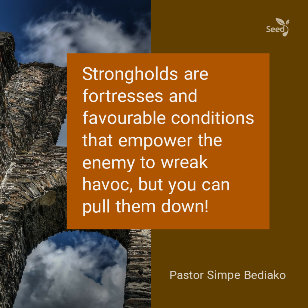 How to Pull Down Strongholds – Seed for Today How to pull down Strongholds - Strongholds are fortresses and favourable conditions that empower the enemy to wreak havoc, but you can pull them down!