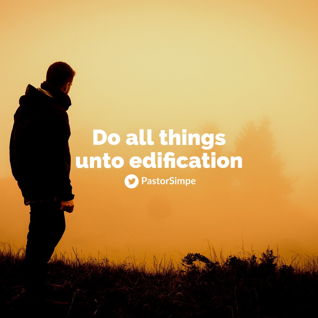 Let All Things be Done unto Edification – Seed for Today Let All Things be Done unto Edifying