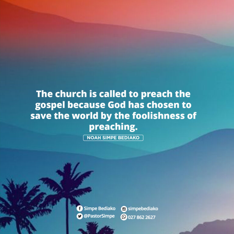 The church is called to preach the gospel because God has chosen to save the world by the foolishness of preaching.