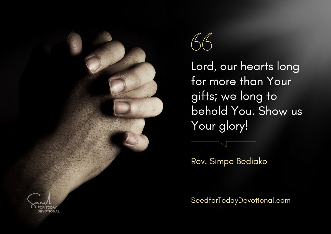 Show Me Your Glory! – Seed for Today Seed for Today Devotional Show Me Your Glory Show Me Your Glory!